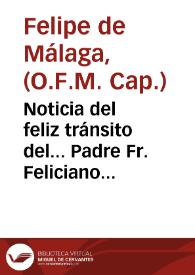 Noticia del feliz tránsito del... Padre Fr. Feliciano de Sevilla..., hijo de esta provincia de menores capuchinos... /  que participa à todos los Conventos de su provincia... Fr. Felipe de Malaga, predicador capuchino..., junto con carta, que le dexo el... difunto, que todo se ha impresso à expensas de don Lucas de Haro.. | Biblioteca Virtual Miguel de Cervantes