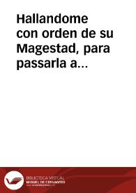 Hallandome con orden de su Magestad, para passarla a los Lugares desta Jurisdicion, sobre que los Nobles de ella executen ... su contenido .. | Biblioteca Virtual Miguel de Cervantes