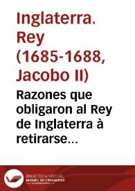 Razones que obligaron al Rey de Inglaterra à retirarse de Rochester /  escritas de su propia mano, y publicadas por su orden | Biblioteca Virtual Miguel de Cervantes