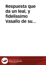 Respuesta que da un leal, y fidelissimo Vasallo de su Magestad ... y vezino de Sevilla ... a un amigo que le remitiò el ultimo Memorial dado à nombre de la Ciudad de Cadiz, por su Diputado Don Francisco Manuel de Herrera, para que le diga su sentir sobre el contenido de dicho Memorial | Biblioteca Virtual Miguel de Cervantes