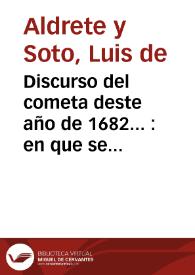 Discurso del cometa deste año de 1682... : en que se explica la significación y aparato que trae en execucion del antecedente del año passado de 1680.. | Biblioteca Virtual Miguel de Cervantes