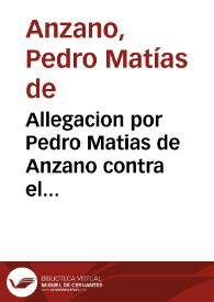 Allegacion por Pedro Matias de Anzano contra el astricto | Biblioteca Virtual Miguel de Cervantes