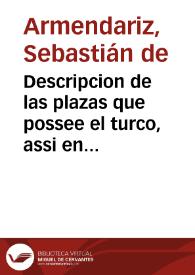 Descripcion de las plazas que possee el turco, assi en la Vngria como en la Esclavonia, en el principio deste año de 1687... / Sebastian de Armendariz ... ofrece y consagra este corto trabajo | Biblioteca Virtual Miguel de Cervantes