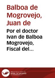 Por el doctor Ivan de Balboa Mogrovejo, Fiscal del Consejo y Contaduria mayor de Hazienda con el Dean y Cabildo de la santa Iglesia de Ciudad Rodrigo sobre tercias | Biblioteca Virtual Miguel de Cervantes