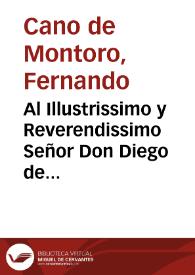 Al Illustrissimo y Reverendissimo Señor Don Diego de Guzman, Patriarcha, Arçobispo de Sevilla, el Doctor Don Hernando Cano de Montoro ... dedica y consagra estos Discursos, predicados en su Sancta Yglesia, en defensa de el vnico Patronato de nuestro grande Apostol Sanctiago el Mayor ... | Biblioteca Virtual Miguel de Cervantes