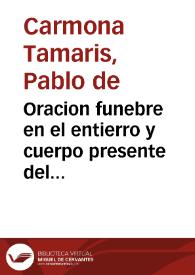 Oracion funebre en el entierro y cuerpo presente del doctor Francisco Nunes Navarro... Iuez eclesiastico de la muy noble ciudad de Ecija / Predicada, en la Iglesia Mayor de la dicha ciudad, por el licenciado Paulo de Carmona Tamaris.. | Biblioteca Virtual Miguel de Cervantes