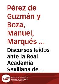 Discursos leídos ante la Real Academia Sevillana de Buenas Letras, el 3 de Enero de 1897 / por Manuel Pérez de Guzmán y Boza y Francisco Rodríguez Marín | Biblioteca Virtual Miguel de Cervantes