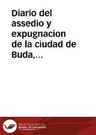 Diario del assedio y expugnacion de la ciudad de Buda, metropoli del Reyno de Hungria .. | Biblioteca Virtual Miguel de Cervantes