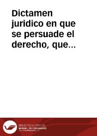 Dictamen  juridico en que se persuade el derecho, que assiste a Don Francisco de Prada, y Gongora, para el beneficio de Sta. Maria de Carmona, en el pleito que sigue con Don Pedro de Ortega ; sobre cumplimiento de Letras Apostolicas, concernientes à que se le aya de dàr â Don Francisco la possession de dicho Beneficio, como à legitimo Provisto | Biblioteca Virtual Miguel de Cervantes