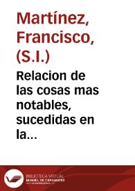 Relacion de las cosas mas notables, sucedidas en la restituci? de los Padres de la Compañia de Iesus, en el Reyno de Francia: confirmada por el Rey .. y sus Reales Chancillerias, y lo que el mesmo Rey dixo y respondiò en su fauor, a los que lo contradezian. Y de como les a dado la mesma casa donde naciò, para fundar vn Colegio, con veynte mil escudos de r?ta, y otras cosas muy curiosas | Biblioteca Virtual Miguel de Cervantes