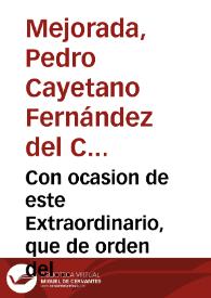 Con ocasion de este Extraordinario, que de orden del Rey despacho a D. Juan Francisco Manrique, no quiero dexar de dezir a V.S ... esta completa, y decisiva victoria en el corazon de Castilla, con una exercito deshecho tres meses antes, y reparado con increible brevedad ... haze vèr bien la proteccion, y assistencia, con que Dios ha querido se convenza el mundo de la razon, y justicia del Rey, y del honor, y fidelidad de la Nacion Española . | Biblioteca Virtual Miguel de Cervantes