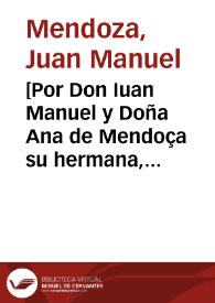 [Por Don Iuan Manuel y Doña Ana de Mendoça su hermana, con Doña Maria de Enao, la Orden de Santo Domingo, Don Pedro Blas Merino, y D. Diego de Medrano, sobrela possession de los bienes que quedaron por muerte de D. Gabriel de Mendoça ...] | Biblioteca Virtual Miguel de Cervantes