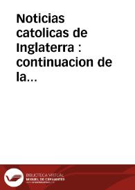 Noticias catolicas de Inglaterra : continuacion de la que se publico à 8 del presente mes de iulio, con la proclamacion de su Magestad Britanica de 22 de febrero de este mesmo año, para el Reyno de Escocia, en materia de religion, publicadas el martes 22 de iulio 1687 | Biblioteca Virtual Miguel de Cervantes