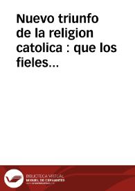 Nuevo triunfo de la religion catolica : que los fieles deven al Christiano Real cuydado y magnanima providencia de el Serenissimo Rey de la Bretaña Jacobo Segundo, en la proclamacion o edicto con que primeramente en Escocia y despues en los demas Reynos de su corona ha publicado el libre exercicio de la mesma unicamente verdadera y saludable creencia ... | Biblioteca Virtual Miguel de Cervantes