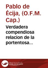 Verdadera compendiosa relacion de la portentosa sagrada imagen de Nuestra Señora de los Milagros, y Misericordias que se venera en el coro de el exemplarissimo Convento de la Purissima Concepcion de Señoras Religiosas Descalzas ... / escriviala el M.R.P.Fr. Pablo de Ezija ... chronista ... de Menores Capuchinos ... | Biblioteca Virtual Miguel de Cervantes