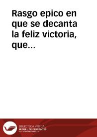 Rasgo epico en que se decanta la feliz victoria, que las Armas españolas obtuvieron contra la Armada Inglesa, en ocasion que pretendia esta apoderarse de las Fortalezas de la Guayra, y Puerto Cabello, en la America, este año de 1743, siendo governador  ... Don Gabriel de Zuloaga, Conde de la Torre Alta ... / dispuesto por un ingenio cantabro dalo a la estampa don Francisco Antonio de Echavarri y Ugarte ... | Biblioteca Virtual Miguel de Cervantes