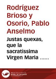 Justas quexas, que la sacratissima Virgen Maria ... Señora Nuestra de el Amparo ... Iglesia Parroquial de Santa Maria Magdalena, de esta ciudad de Sevilla ... / por Pablo Anselmo Rodríguez Brioso Ossorio ... | Biblioteca Virtual Miguel de Cervantes