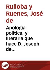 Apologia politica, y literaria que hace D. Joseph de Ruiloba, y Ruenes, Medico revalidado residente en la Ciudad de Sevilla, contra un papel pseudo-nonimo, aunque authorizado con el nombre de D. Antonio Rodriguez Cordobeza | Biblioteca Virtual Miguel de Cervantes