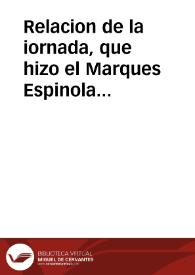 Relacion de la iornada, que hizo el Marques Espinola con don Iñigo de Borja, y don Luys de Velasco con veynte mil infantes, y dos mil y quinientos cauallos, en Flandes, contra los Luteranos, y de la vitoria que tuuieron, y de las villas, y lugares que se les rindieron, en particular de la toma de la fortissima villa de Bessel .. | Biblioteca Virtual Miguel de Cervantes