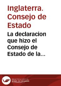 La declaracion que hizo el Consejo de Estado de la reyna Ysabela de Inglaterra difunta en fauor de Iacobo quinto rey de Escocia, por heredero y sucessor de aquella corona, a tres dias de abril de 1603 | Biblioteca Virtual Miguel de Cervantes