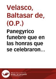 Panegyrico funebre que en las honras que se celebraron dia siete de octubre de este año de 1733 a la memoria de la Venerable soror Maria de Consolacion, religiosa de velo negro en el religiosissimo convento de Santa Maria de Gracia del orden de Santo Domingo de la ciudad de Sevilla predicò en el referido monasterio ... Fr. Baltasar de Velasco ... / sacalo a luz ... D. Juan Ignacio de Madariaga y Gabiria ... | Biblioteca Virtual Miguel de Cervantes