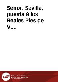 Señor, Sevilla, puesta à los Reales Pies de V. Magestad... apreciando el motivo que le franquea la Real determinacion de V. Mag. expedida à Consulta, que el Supremo Consejo de las Indias hizo, en los seis de Diziembre del año... 1721 en que ... U. Mag. le sirve mandar, que las Elecciones del Consulado para el presente de 1722 se executen en esta ciudad | Biblioteca Virtual Miguel de Cervantes