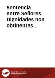 Sentencia entre Señores Dignidades non obtinentes Canonicatum, y señores Racioneros enteros, y Medios, en contraditorio juyzio cõ señores Dean, y Canonigos sobre las cosas, q? son particulares de señores Dean, y Canonigos, y de las q? son de Cabildo pleno en la Santa Yglesia de Seuilla | Biblioteca Virtual Miguel de Cervantes