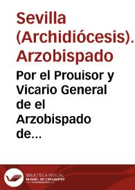 Por el Prouisor y Vicario General de el Arzobispado de Seuilla contra los adiuntos nombrados por el Dean y Cabildo de la Sancta Iglesia de Seuilla, Don Benito de Cabrera, y consortes. En defensa De la Iurisdiccion Apostolica y Ordinaria, que ha exercido con los susodichos | Biblioteca Virtual Miguel de Cervantes