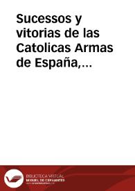 Sucessos y vitorias de las Catolicas Armas de España, y del imperio en Francia, y otras Prouincias, desde 22 de Iunio deste año, hasta 20 de agosto del mismo de 1636 | Biblioteca Virtual Miguel de Cervantes