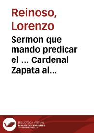 Sermon que mando predicar el ... Cardenal Zapata al doctor Lorenço de Reinoso ... : predicòle en la gran fiesta que su eminencia hizo este año, como Congregante, al Glorioso Principe de los Apostoles San Pedro .. | Biblioteca Virtual Miguel de Cervantes