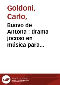 Buovo de Antona : drama jocoso en música para representarse en el Theatro de la mui Noble y Leal Ciudad de Sevilla, en el primer año de su permission de 1764 | Biblioteca Virtual Miguel de Cervantes