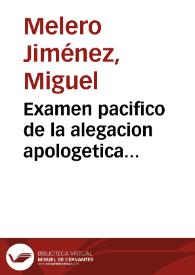 Examen pacifico de la alegacion apologetica medico-physica, que publico contra unas dudas... Christoval Ruiz de Pedrosa y Luque... : crisis medico-chymica, en que se separa, en las noticias assi philosophicas, como medicas ... Segunda parte] / la formaba y describía D. Miguel Melero Ximenez... | Biblioteca Virtual Miguel de Cervantes