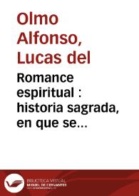 Romance espiritual : historia sagrada, en que se declaran los Zelos del Señor San Joseph, y el Nacimiento de nuestro Redemptor Jesuchristo / compuesto por Lucas del Olmo ; segunda parte | Biblioteca Virtual Miguel de Cervantes