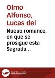 Nueuo romance, en que se prosigue esta Sagrada Historia, declarando el baptismo de nuestro Redemptor Iesu-Christo, su ayuno, y vocación de los Apóstoles, su Predicación y Milagros, entrada de Jerusalen, con otros Mysterios, y la institución del Santissimo Sacramento / Compuesto por Cucas [sic] del Olmo Alfonso ... | Biblioteca Virtual Miguel de Cervantes