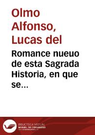 Romance nueuo de esta Sagrada Historia, en que se declara la Oración del Huerto, la Prision del Señor, y lo que padeció en casa de Anás, Caifas, Herodes y Pilatos / Compuesto por Lucas del Olmo Alfonso ... | Biblioteca Virtual Miguel de Cervantes