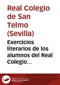 Exercicios literarios de los alumnos del Real Colegio de San Telmo de Sevilla, que principaran el dia [] de Febrero de este año de 1800, con asistencia de sus catedraticos y maestros y presididos por su director Don Antonio Ramos, Presbitero | Biblioteca Virtual Miguel de Cervantes