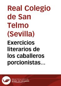 Exercicios literarios de los caballeros porcionistas del Real Colegio de San Telmo de Sevilla, que principaran el dia 22 de Febrero de este año de 1805, con asistencia de sus catedraticos y maestros y presididos por su director el capitán de fragata Don Adrian Maria Garcia de Castro | Biblioteca Virtual Miguel de Cervantes