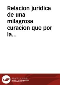 Relacion juridica de una milagrosa curacion que por la intercesion de N.S.P.S. Francisco, y de la Madre Santa Clara, obró ... en Roma la noche del 22 al 23 de abril del año pasado de 1796, en la persona de Soror Maria Ines Firrao ... | Biblioteca Virtual Miguel de Cervantes