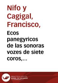 Ecos panegyricos de las sonoras vozes de siete coros, que en la nobilissima ciudad de Seuilla aplaudieron festiuos la canonizacion del padre de la Hospitalidad y Gran Patriarcha San Juan de Dios, resonaron al compás suave de esta cythara ... / y predicando ... Juan Silvestre ... ; sácalo a luz ... Antonio Muñoz Gordillo Ortiz | Biblioteca Virtual Miguel de Cervantes