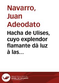 Hacha de Ulises, cuyo explendor flamante dà luz à las obscuridades, y desuanece las sombras ... / y encendida por el Doctor don Juan Adeodato Navarro ... | Biblioteca Virtual Miguel de Cervantes