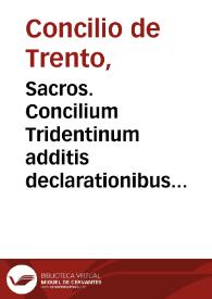 Sacros. Concilium Tridentinum additis declarationibus cardinalium / ex ultima recognitione Ioannis Gallemart ; et citationibus Ioan. Sotealli... & Horatii Lucii... ; necnon remissionibus P.  Augustini Barbosae ; quibus recens accreverunt vtilissimae additiones Balthasaris Andreae... ; cum decisionibus variis Rotae Romanae eodem spectantibus è bibliotheca D. Prosperi Farinacii I.C. | Biblioteca Virtual Miguel de Cervantes