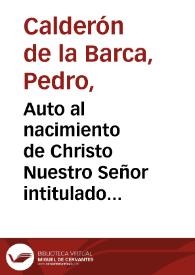 Auto al nacimiento de Christo Nuestro Señor intitulado : El duelo de los pastores / de D. Pedro Calderon de la Barca | Biblioteca Virtual Miguel de Cervantes