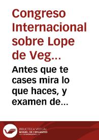 Antes que te cases mira lo que haces, y examen de maridos : comedia en tres actos / de Lope de Vega Carpio; representada por la Compañía de la calle de la Cruz | Biblioteca Virtual Miguel de Cervantes