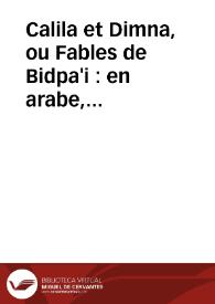 Calila et Dimna, ou Fables de Bidpa'i : en arabe, précédées d'un mémoire sur l'origine de ce livre ... , et suivies de la Moallaka de Lébid, en arabe et en françois / par Silvestre de Sacy. | Biblioteca Virtual Miguel de Cervantes