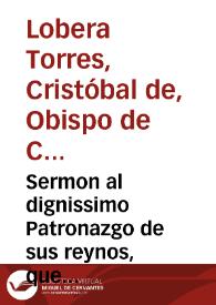 Sermon al dignissimo Patronazgo de sus reynos, que fundo ... Felipe IIII ... en cabeça de la gloriosa Virgen Santa Teresa de Iesus / por el P.M. Fr. Christoval de Torres del Orden de Predicadores ... | Biblioteca Virtual Miguel de Cervantes