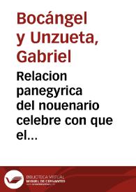 Relacion panegyrica del nouenario celebre con que el Orden ilustrissimo, inclita caualleria y Capitulo General de Alcantara solemnizò ... su quarto voto de professar y defender el purissimo misterio de la Concepcion de Nuestra Señora ... / escriuiala don Gabriel Bocangel Unzueta ... | Biblioteca Virtual Miguel de Cervantes