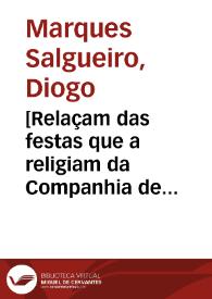 [Relaçam das festas que a religiam da Companhia de Iesu fez em a cidade de Lisboa, na Beatificaçam do Beato P. Francisco de Xauier ... / recolhidas polo Padre Diogo Marques Salgueiro ... ] | Biblioteca Virtual Miguel de Cervantes