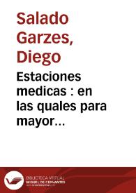 Estaciones medicas : en las quales para mayor confirmacion de la doctrina del Apologetico Discurso, con que se prueba que los Polvos de Quarango se deben usar por Febri-fugio de Tercianas ... se desatan unas agudas Notas de un Docto Sevillano Medico ; Autor que dize ser de un Manifiesto de las falsedades, que contra la practica Sevillana se opponen ante el Tribunal de Apolo, &c. Y juntamente se demuestran algunas Notas contra dicho Manifiesto / por D. Diego Salado Garzes ... | Biblioteca Virtual Miguel de Cervantes