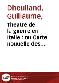 Theatre de la guerre en Italie : ou Carte nouuelle des principauté de Piemont, république de Genes, duchés de Milan plaisance et confins ... / par G. Dheulland ; ecrit par Bourgoin le Jeunne | Biblioteca Virtual Miguel de Cervantes