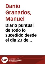 Diario puntual de todo lo sucedido desde el dia 23 de agosto de 1702 en que diò vista à esta ciudad de cadiz y costas de Andaluzia la Armada naval enemiga de Inglaterra y Olanda hasta el primero de octubre del mismo año, en que se perdió de vista à dichas Costas observado con todos sus mouimientos y operaciones / por Don Manuel Dario Granados ... | Biblioteca Virtual Miguel de Cervantes